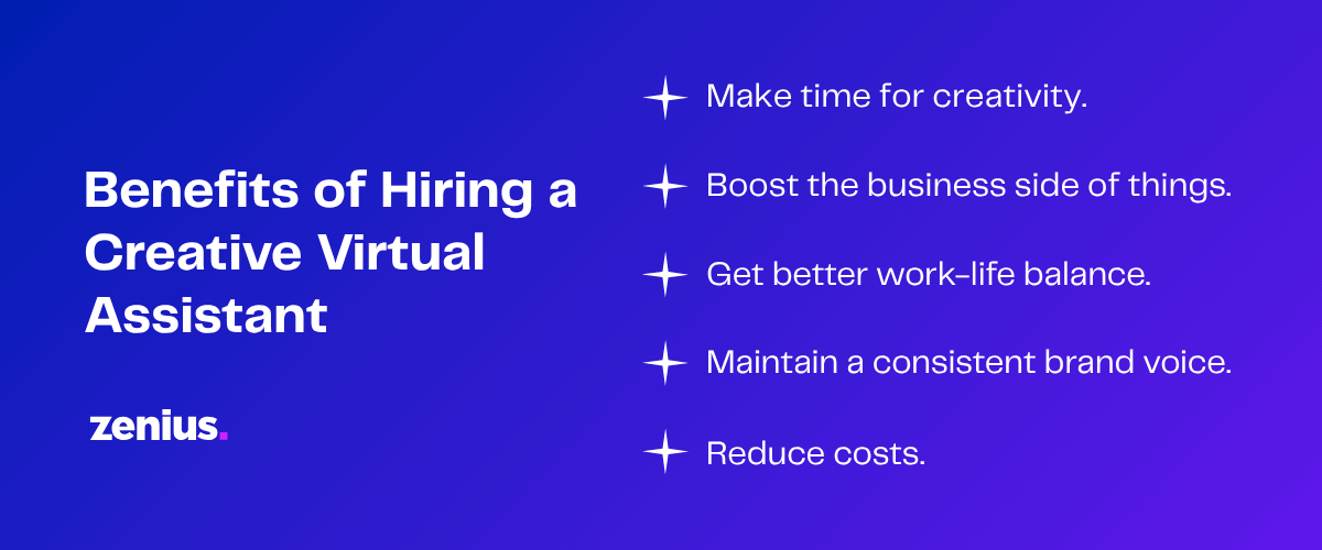 Benefits of hiring a creative virtual assistant: Make time for creativity, boost business, better work-life balance, maintain brand voice, reduce costs.