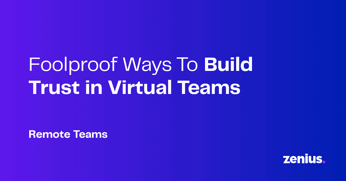 Behaviors That Build Trust in Virtual Teams & Boost Collaboration | Zenius