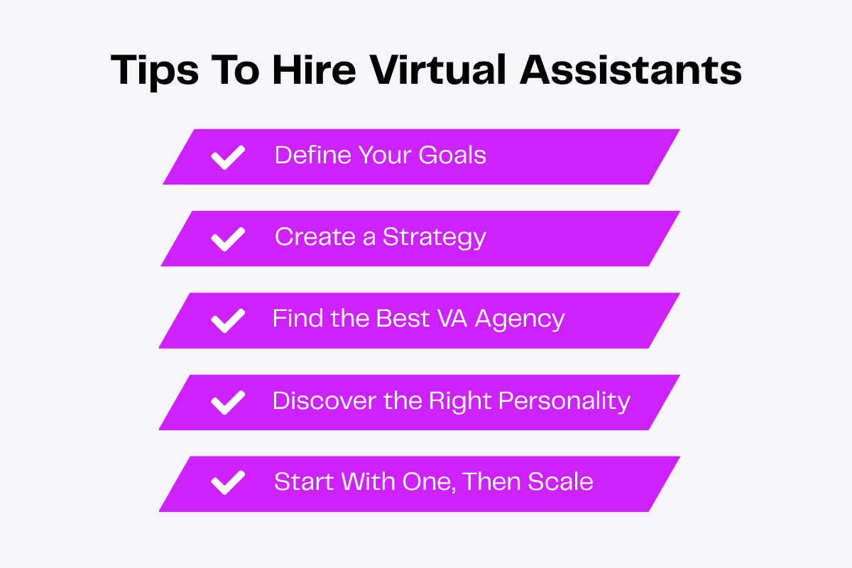 Tips to hire virtual assistants: Define goals, create strategy, find agency, discover personality, start small.