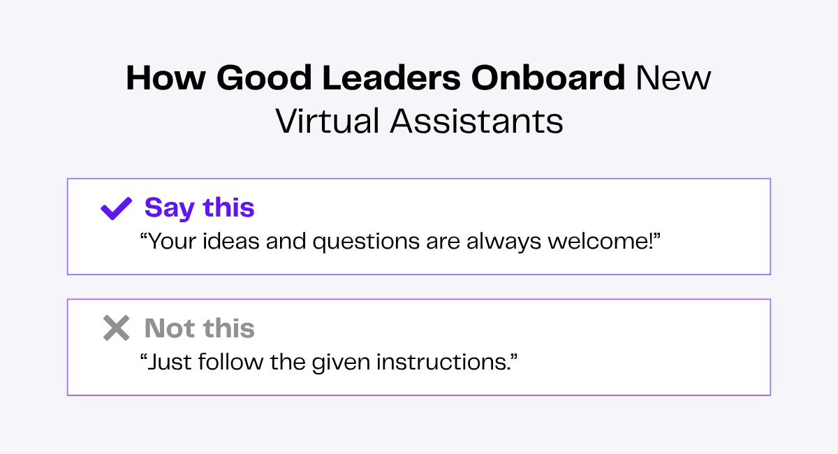 Onboarding virtual assistants: Say "Your ideas and questions are always welcome!" not "Just follow instructions.