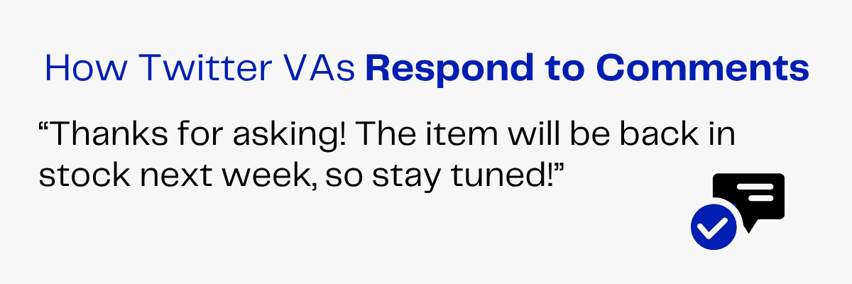 How Twitter VAs respond to comments: "The item will be back in stock next week, so stay tuned!