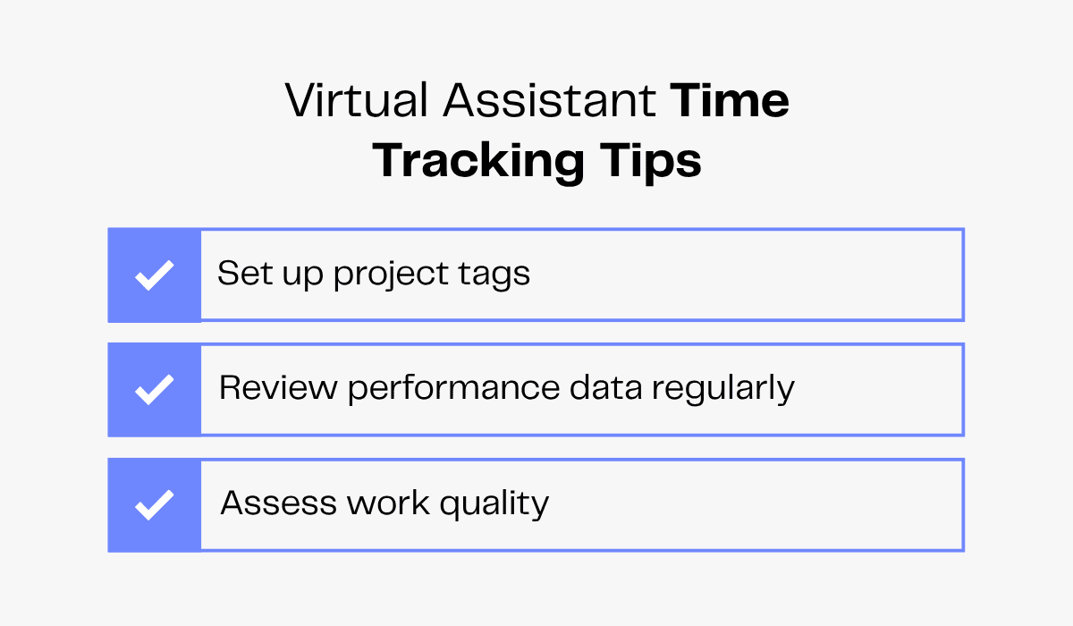 Virtual assistant time tracking tips: set up project tags, review performance data, assess work quality.