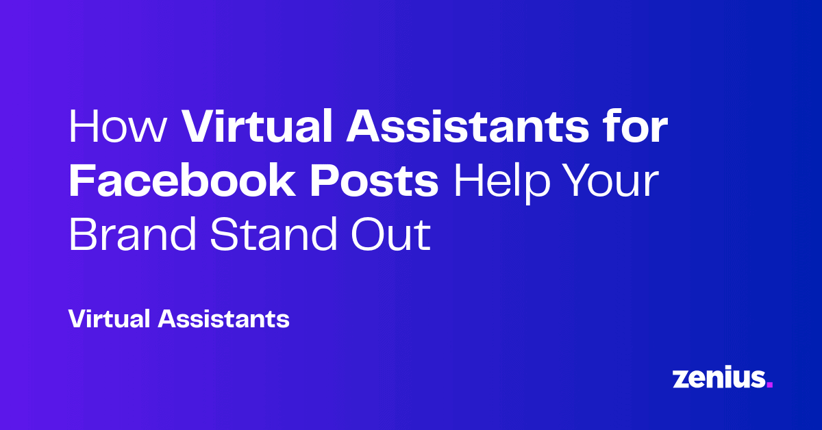 How Virtual Assistants for Facebook Posts Improve Engagement | Zenius