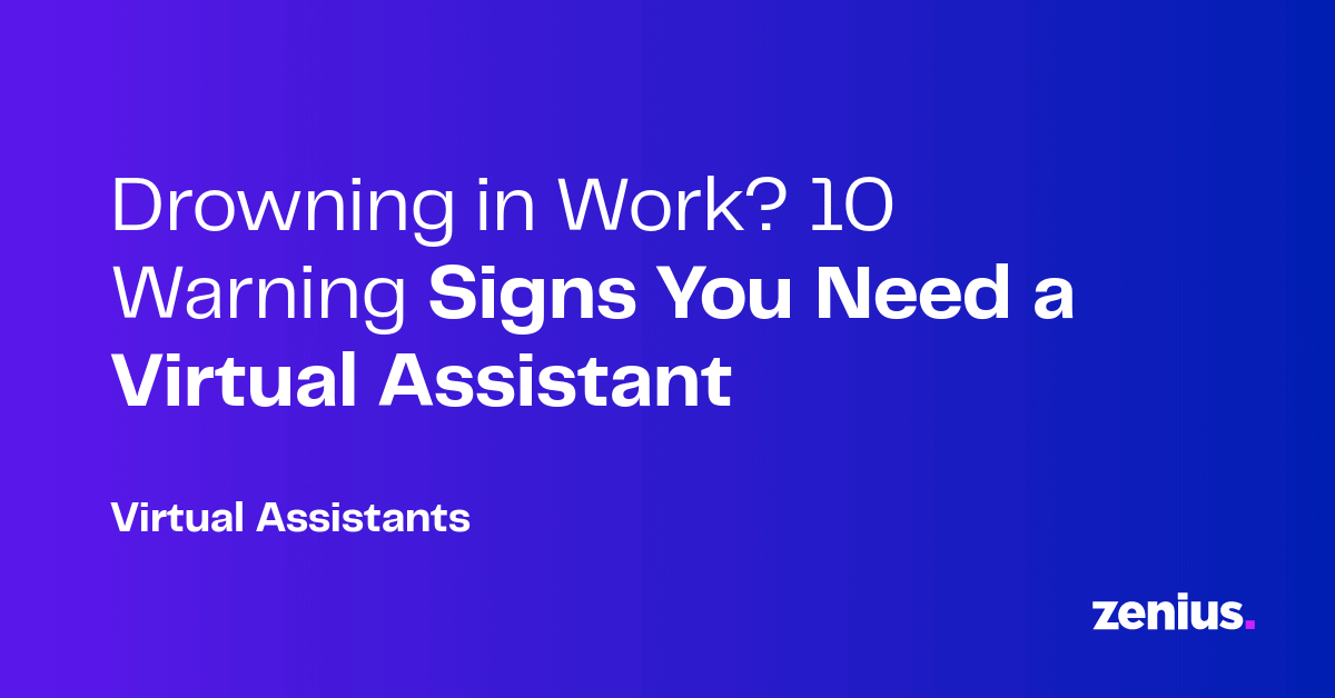 10 Urgent Signs You Need a Virtual Assistant Right Now | Zenius