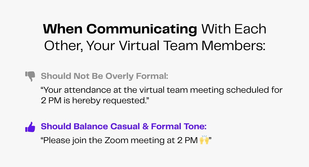 Virtual team communication guidelines: balance formal & casual tone. Avoid overly formal requests, use friendly invites.