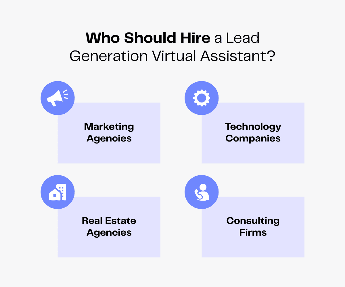 Who should hire a lead generation virtual assistant? Marketing agencies, technology companies, real estate agencies, and consulting firms.